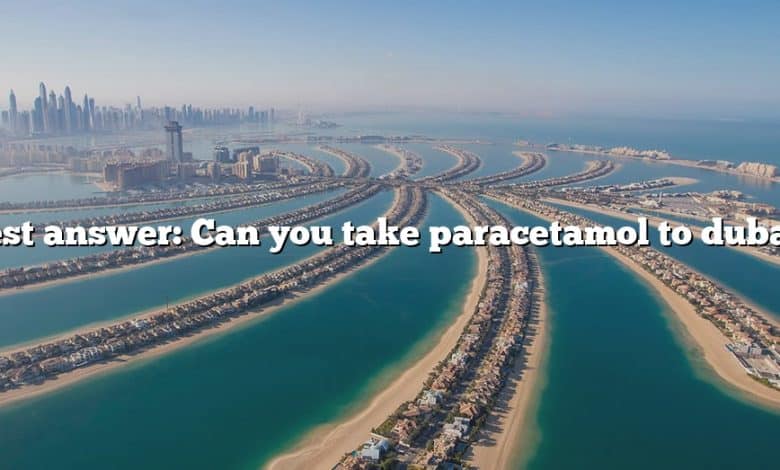 Best answer: Can you take paracetamol to dubai?