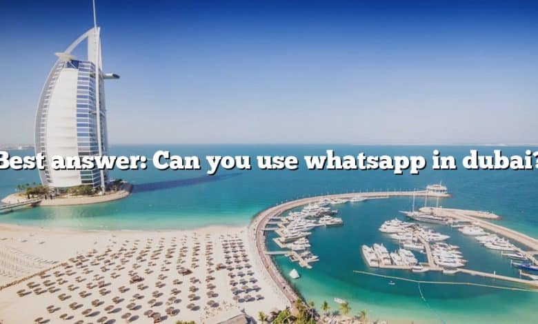 Best answer: Can you use whatsapp in dubai?