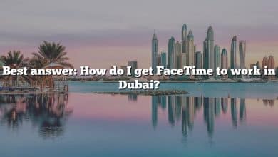 Best answer: How do I get FaceTime to work in Dubai?