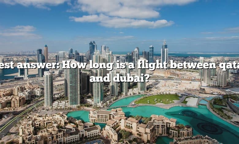 Best answer: How long is a flight between qatar and dubai?