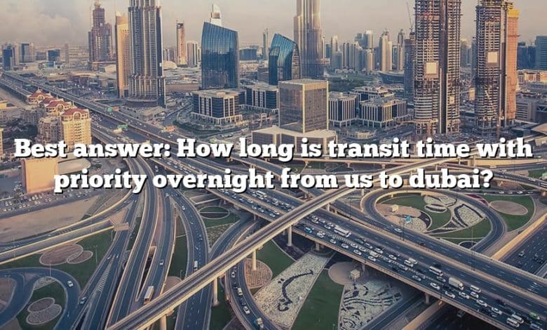 Best answer: How long is transit time with priority overnight from us to dubai?