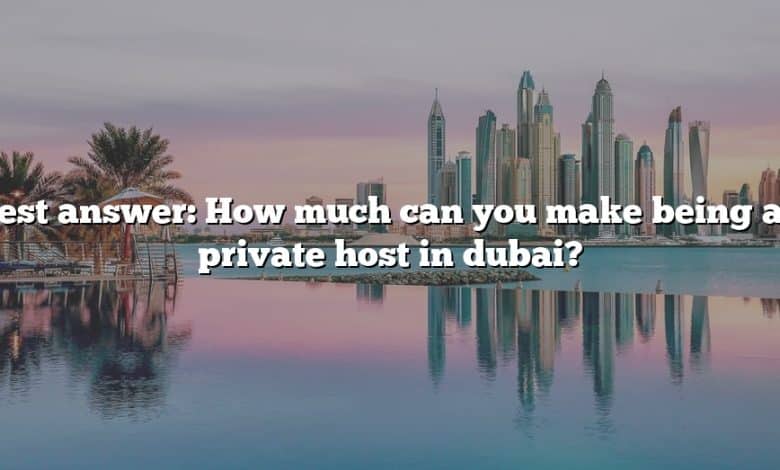 Best answer: How much can you make being an private host in dubai?