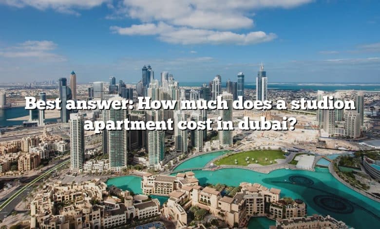 Best answer: How much does a studion apartment cost in dubai?