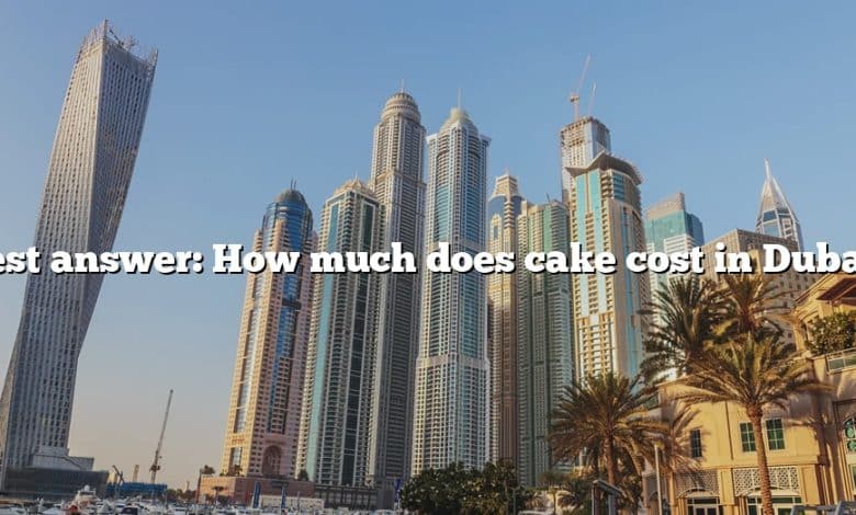 Best answer: How much does cake cost in Dubai?