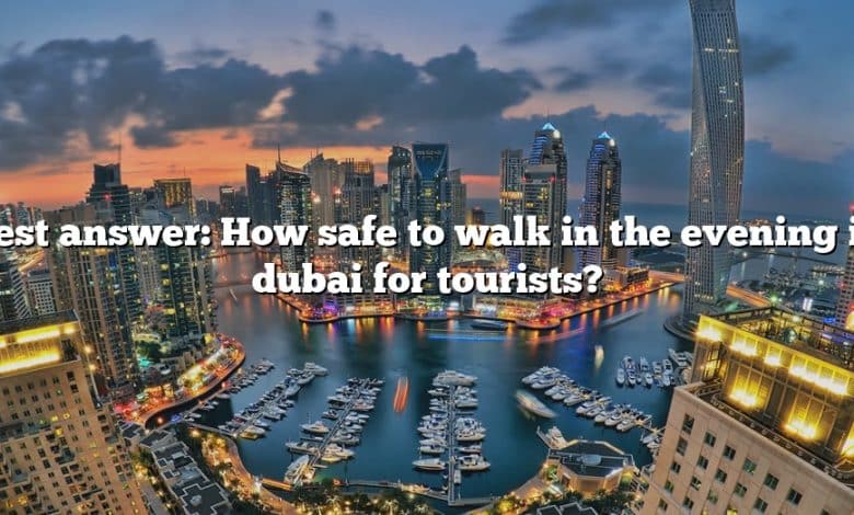 Best answer: How safe to walk in the evening in dubai for tourists?
