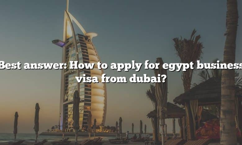 Best answer: How to apply for egypt business visa from dubai?