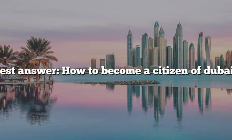 Best answer: How to become a citizen of dubai?
