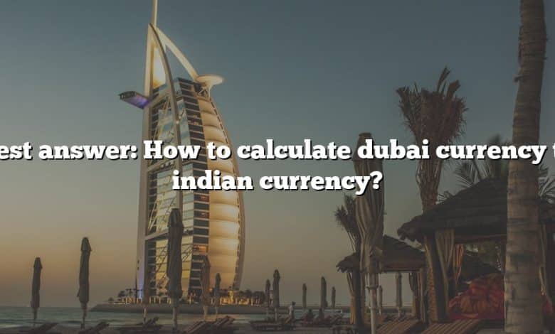 Best answer: How to calculate dubai currency to indian currency?