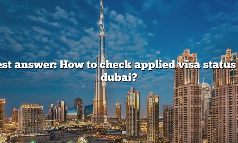 Best answer: How to check applied visa status in dubai?