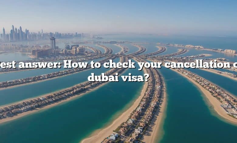 Best answer: How to check your cancellation of dubai visa?