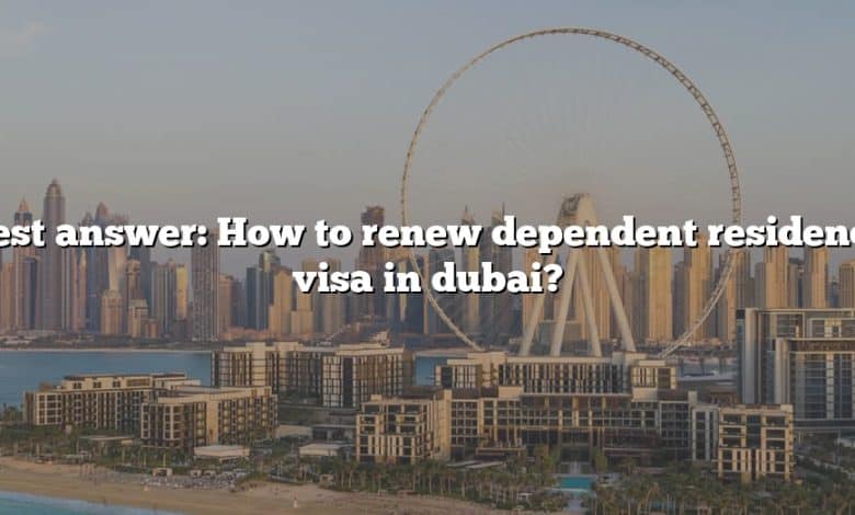 Best answer: How to renew dependent residence visa in dubai?