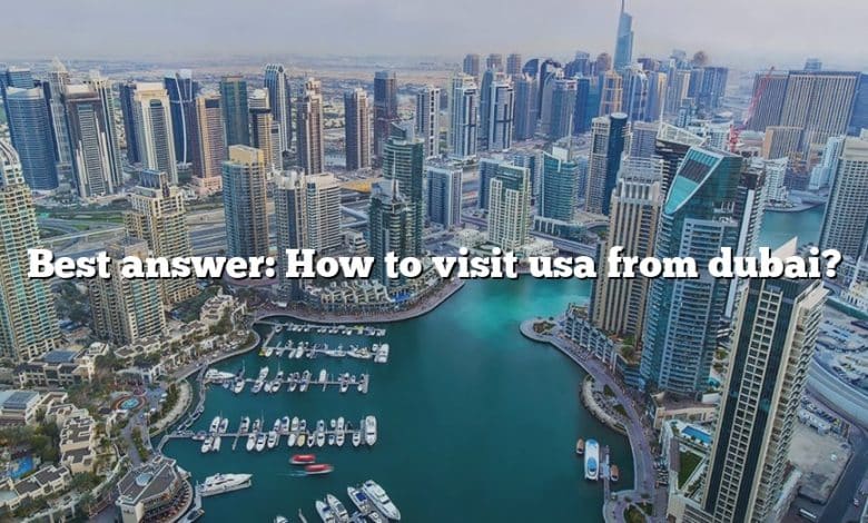 Best answer: How to visit usa from dubai?