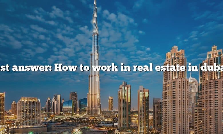 Best answer: How to work in real estate in dubai?