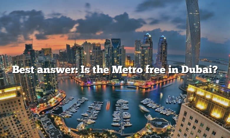 Best answer: Is the Metro free in Dubai?