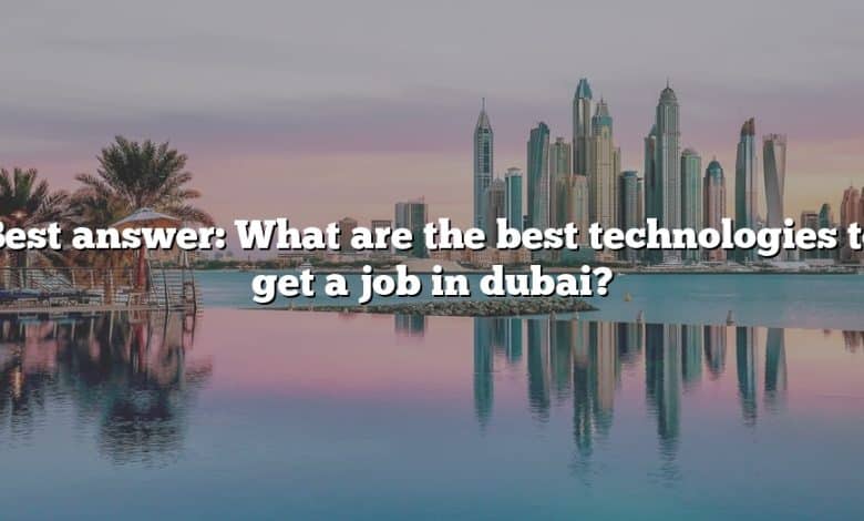 Best answer: What are the best technologies to get a job in dubai?