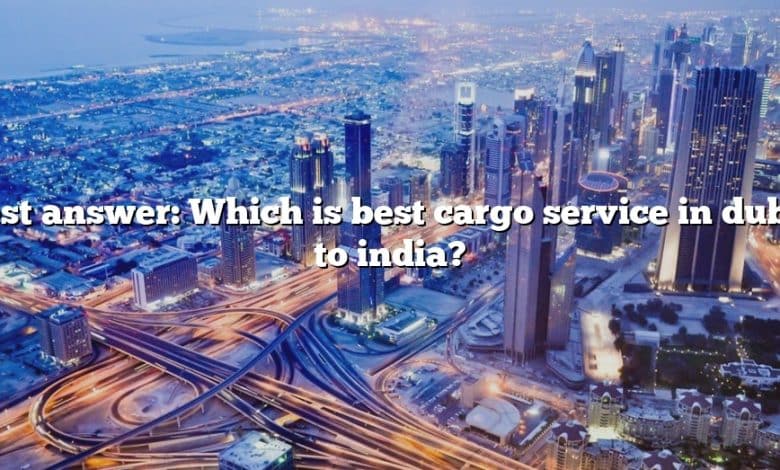 Best answer: Which is best cargo service in dubai to india?