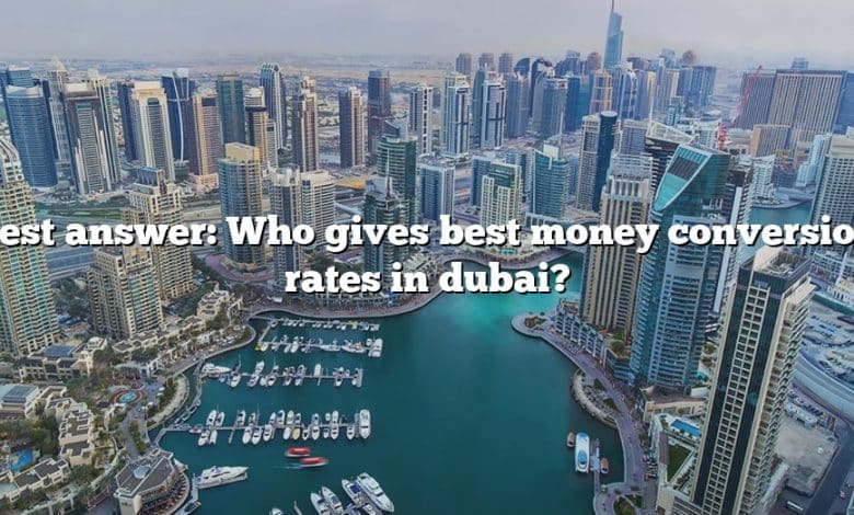 Best answer: Who gives best money conversion rates in dubai?