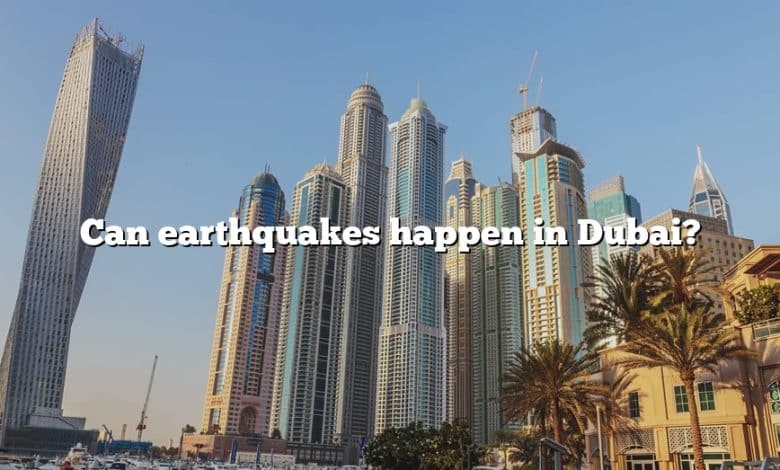Can earthquakes happen in Dubai?