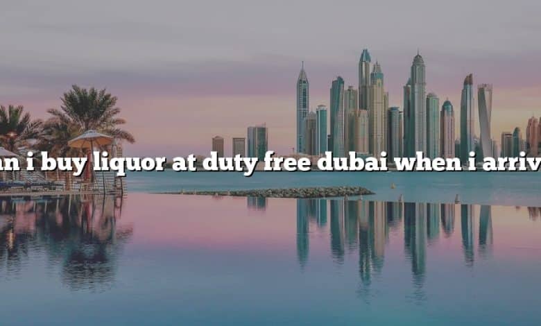 Can i buy liquor at duty free dubai when i arrive?