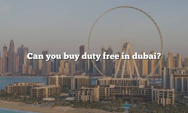 Can you buy duty free in dubai?