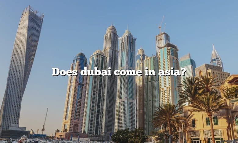Does dubai come in asia?