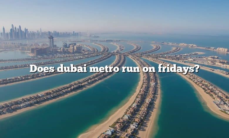 Does dubai metro run on fridays?