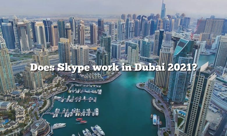 Does Skype work in Dubai 2021?