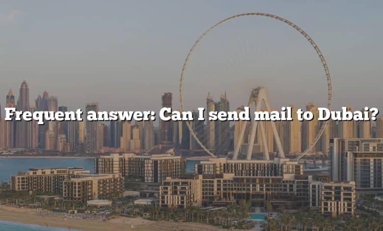 Frequent answer: Can I send mail to Dubai?