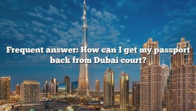 Frequent answer: How can I get my passport back from Dubai court?