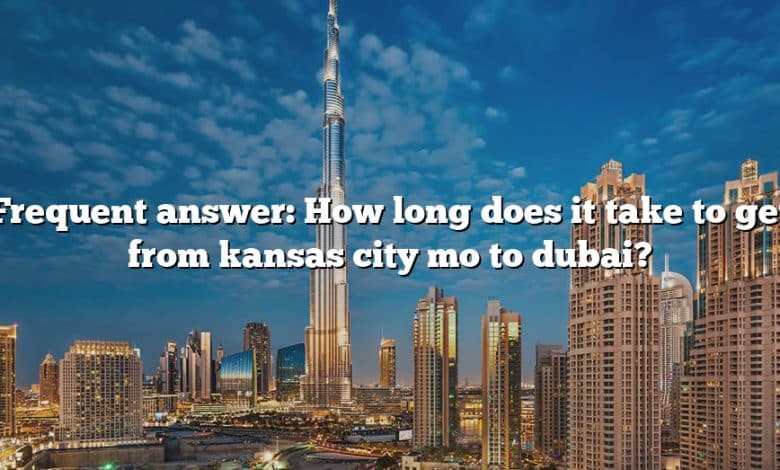 Frequent answer: How long does it take to get from kansas city mo to dubai?
