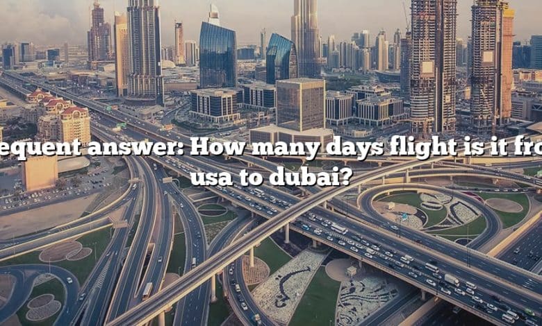 Frequent answer: How many days flight is it from usa to dubai?