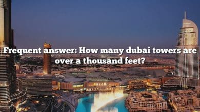 Frequent answer: How many dubai towers are over a thousand feet?