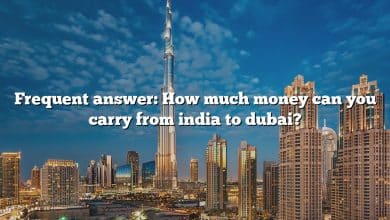 Frequent answer: How much money can you carry from india to dubai?