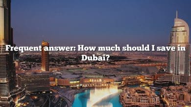 Frequent answer: How much should I save in Dubai?