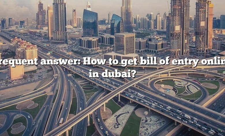 Frequent answer: How to get bill of entry online in dubai?