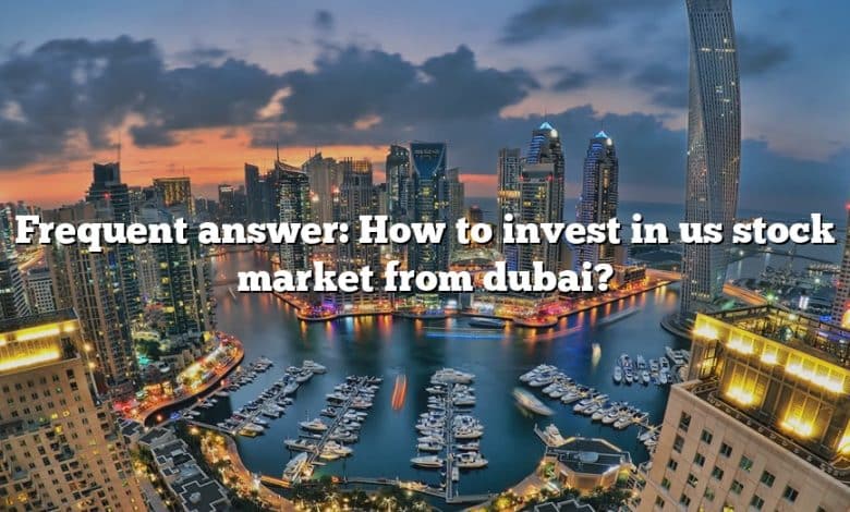 Frequent answer: How to invest in us stock market from dubai?
