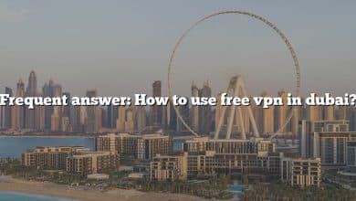 Frequent answer: How to use free vpn in dubai?
