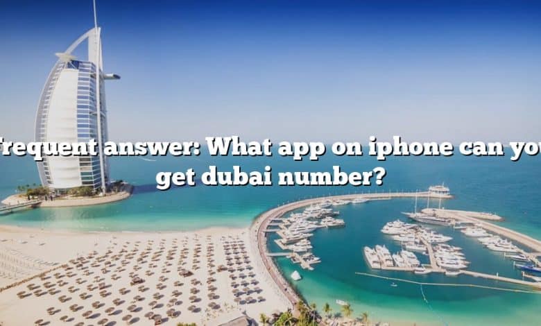 Frequent answer: What app on iphone can you get dubai number?