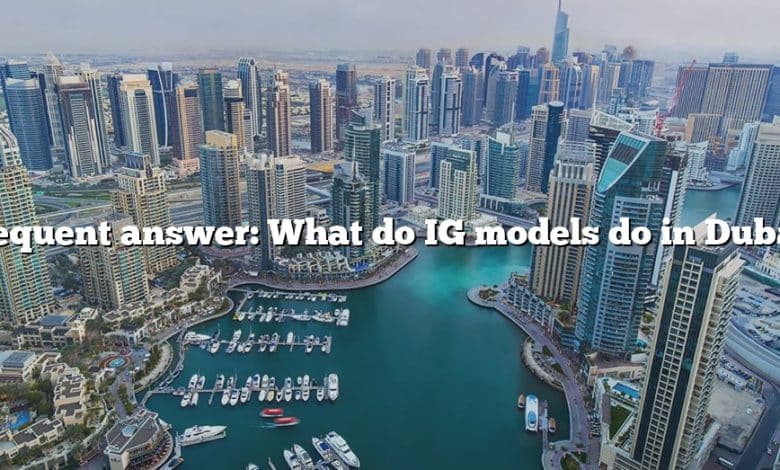 Frequent answer: What do IG models do in Dubai?