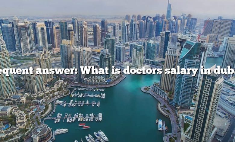 Frequent answer: What is doctors salary in dubai?