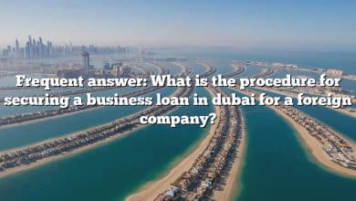 Frequent answer: What is the procedure for securing a business loan in dubai for a foreign company?