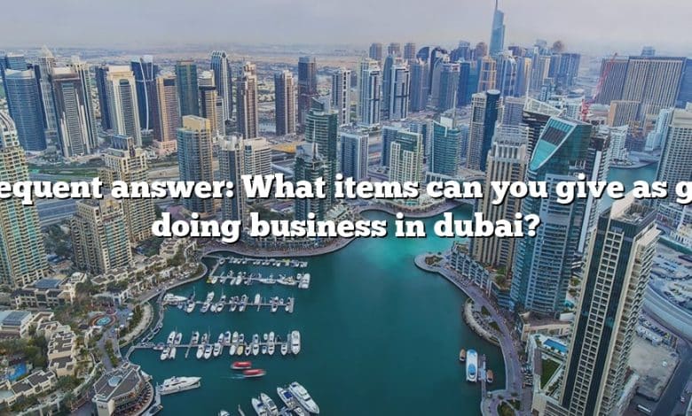 Frequent answer: What items can you give as gift doing business in dubai?