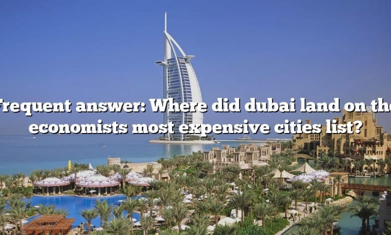 Frequent answer: Where did dubai land on the economists most expensive cities list?