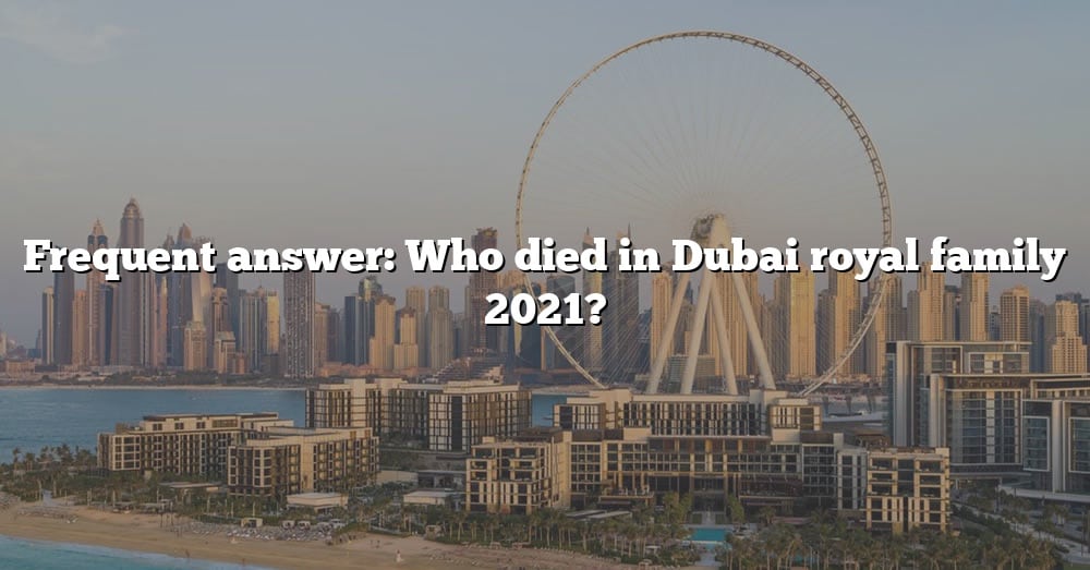 Frequent Answer Who Died In Dubai Royal Family 2021? [The Right Answer