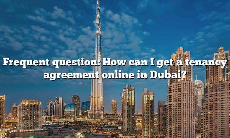 Frequent question: How can I get a tenancy agreement online in Dubai?