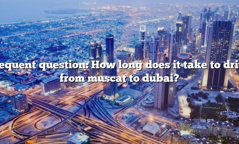 Frequent question: How long does it take to drive from muscat to dubai?