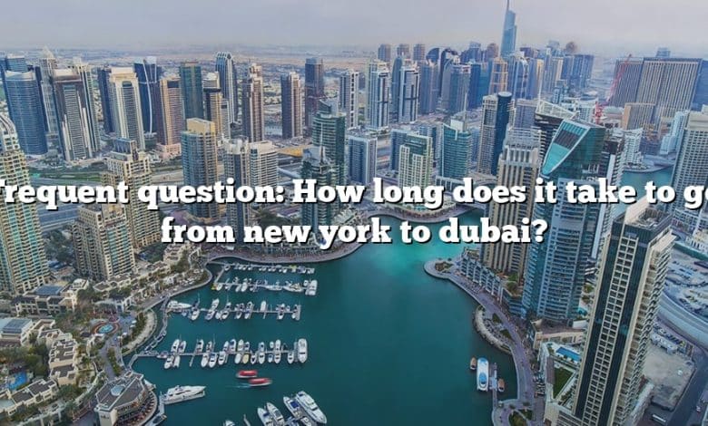 Frequent question: How long does it take to go from new york to dubai?