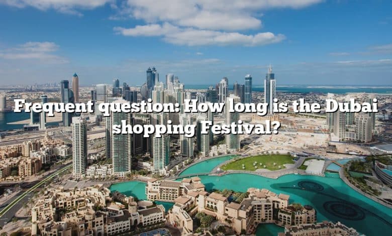 Frequent question: How long is the Dubai shopping Festival?