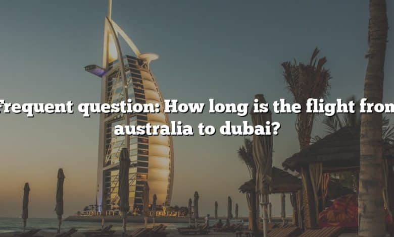 Frequent question: How long is the flight from australia to dubai?