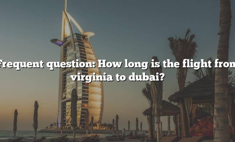 Frequent question: How long is the flight from virginia to dubai?